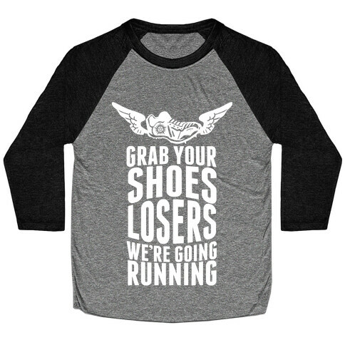 Grab Your Shoes Losers We're Going Running Baseball Tee
