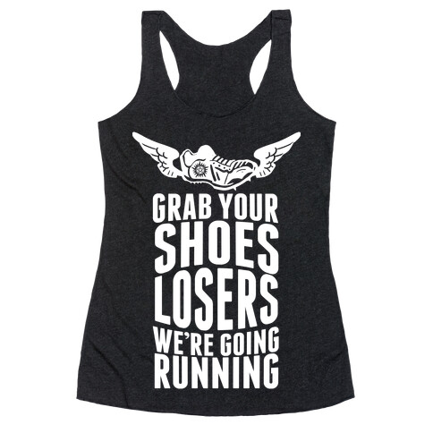 Grab Your Shoes Losers We're Going Running Racerback Tank Top