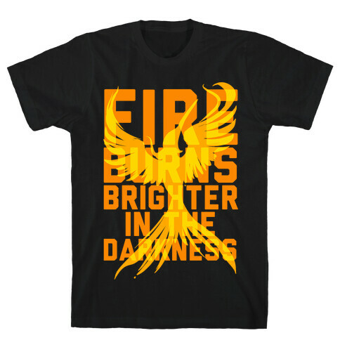 Fire Burns Brighter T-Shirt