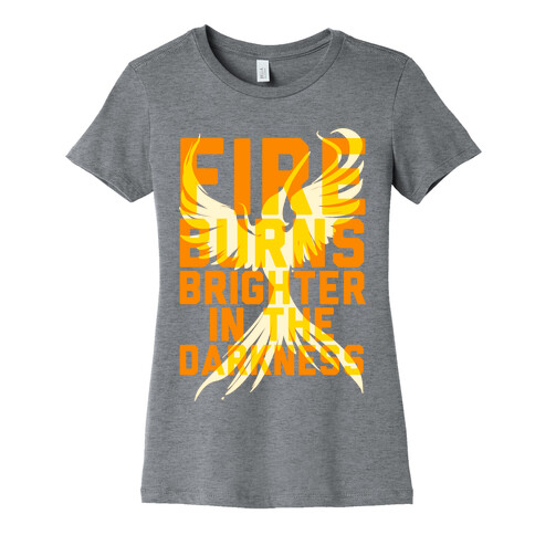 Fire Burns Brighter Womens T-Shirt