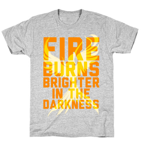 Fire Burns Brighter T-Shirt