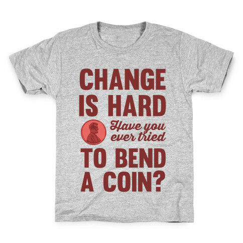 Change Is Hard Have You Ever Tried To Bend A Coin? Kids T-Shirt