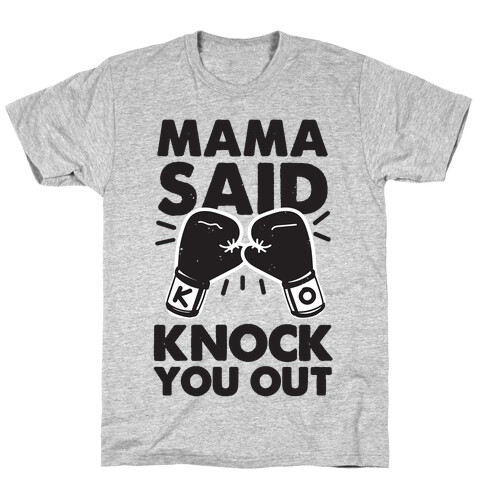 Mama Said Knock You Out (boxing shirt) T-Shirt