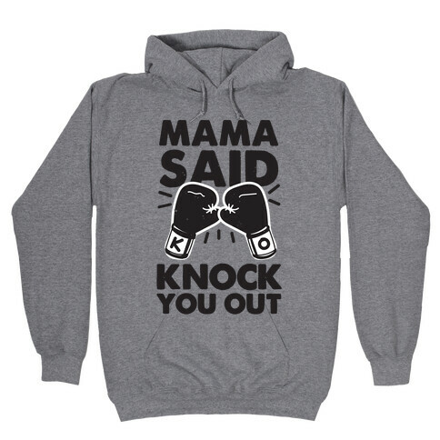 Mama Said Knock You Out (boxing shirt) Hooded Sweatshirt