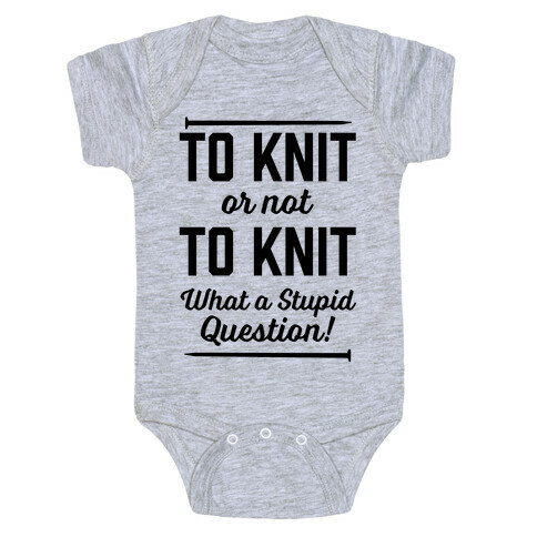 To Knit Or Not To Knit What A Stupid Question Baby One-Piece
