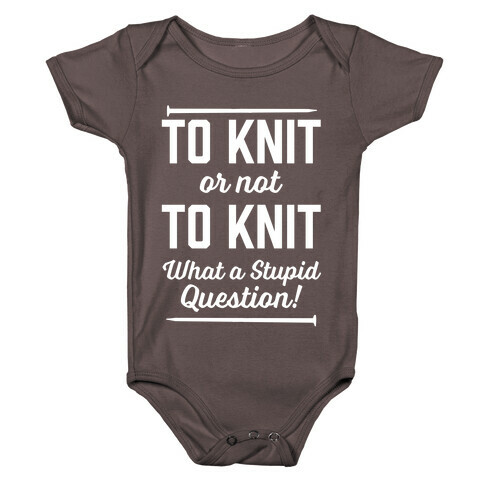 To Knit Or Not To Knit What A Stupid Question Baby One-Piece