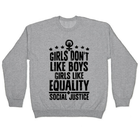 Girls Don't Like Boys Girls Like Equality And Social Justice Pullover