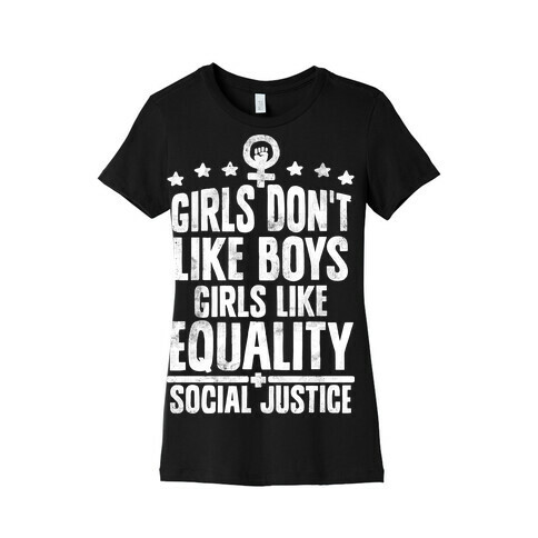 Girls Don't Like Boys Girls Like Equality And Social Justice Womens T-Shirt