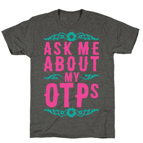 Ask Me About My OTPs T-Shirt