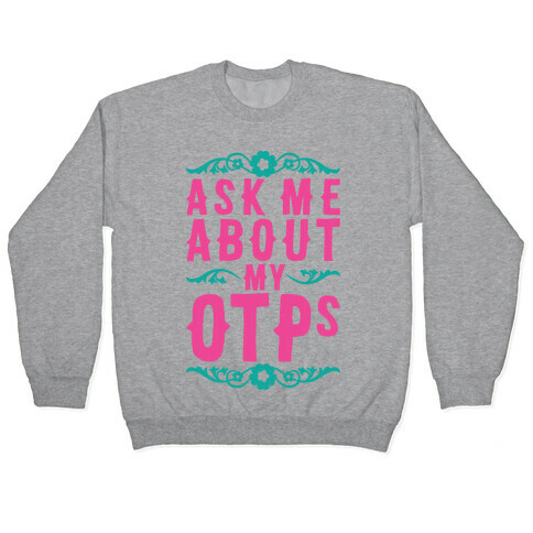 Ask Me About My OTPs Pullover