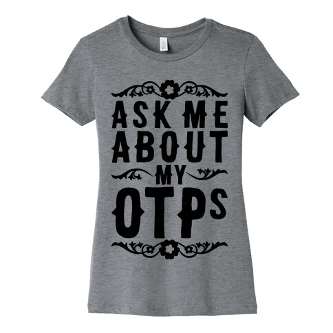 Ask Me About My OTPs Womens T-Shirt