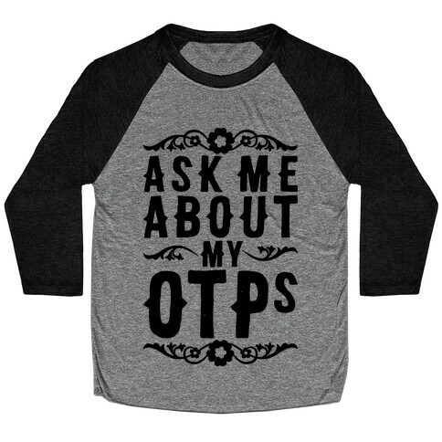 Ask Me About My OTPs Baseball Tee