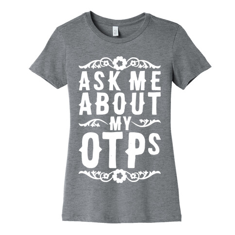 Ask Me About My OTPs Womens T-Shirt