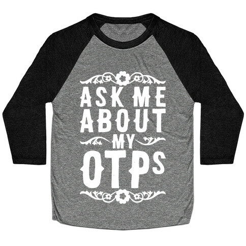 Ask Me About My OTPs Baseball Tee