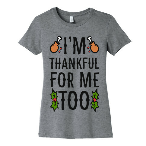 I'm Thankful For Me Too Womens T-Shirt