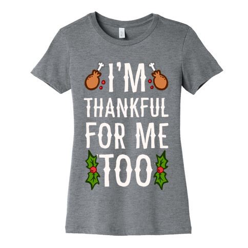 I'm Thankful For Me Too Womens T-Shirt