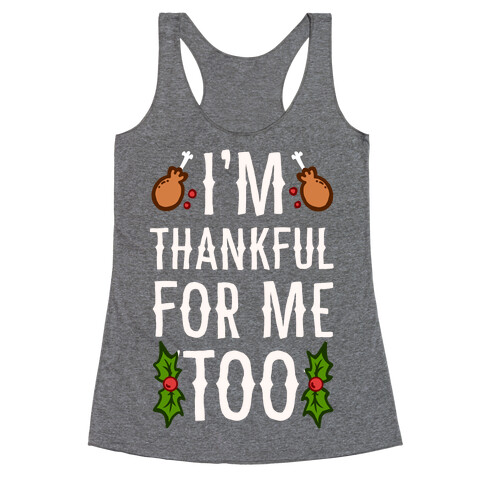 I'm Thankful For Me Too Racerback Tank Top
