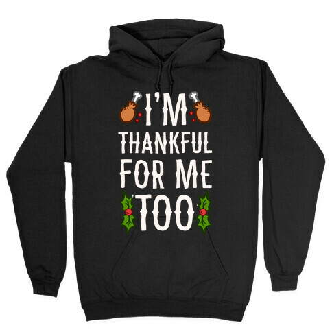 I'm Thankful For Me Too Hooded Sweatshirt