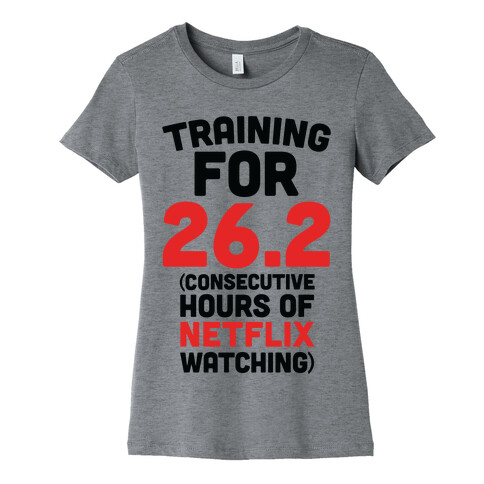 Training for 26.2 (Consecutive Hours Of Netflix Watching) Womens T-Shirt