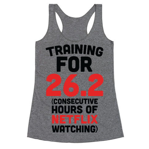 Training for 26.2 (Consecutive Hours Of Netflix Watching) Racerback Tank Top
