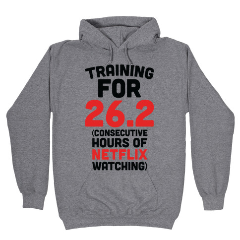 Training for 26.2 (Consecutive Hours Of Netflix Watching) Hooded Sweatshirt