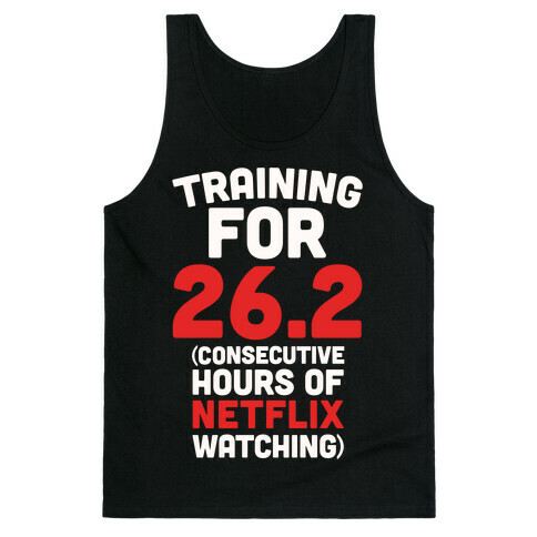 Training for 26.2 (Consecutive Hours Of Netflix Watching) Tank Top