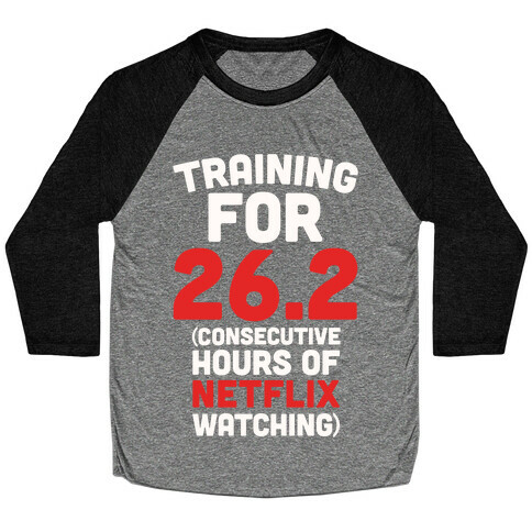Training for 26.2 (Consecutive Hours Of Netflix Watching) Baseball Tee