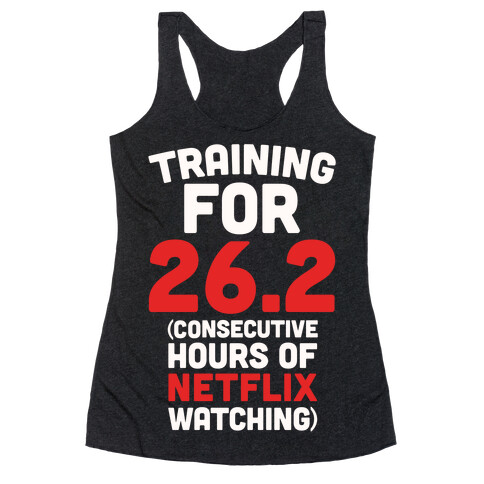 Training for 26.2 (Consecutive Hours Of Netflix Watching) Racerback Tank Top