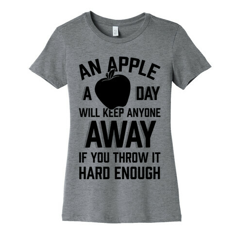 An Apple A Day Will Keep Anyone Away If You Throw It Hard Enough Womens T-Shirt