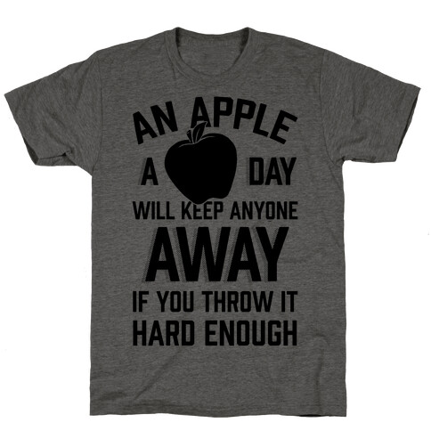 An Apple A Day Will Keep Anyone Away If You Throw It Hard Enough T-Shirt