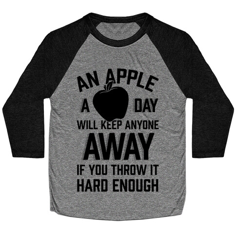 An Apple A Day Will Keep Anyone Away If You Throw It Hard Enough Baseball Tee