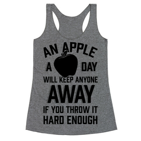 An Apple A Day Will Keep Anyone Away If You Throw It Hard Enough Racerback Tank Top