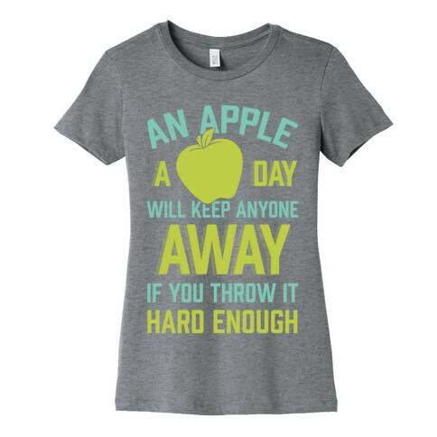 An Apple A Day Will Keep Anyone Away If You Throw It Hard Enough Womens T-Shirt