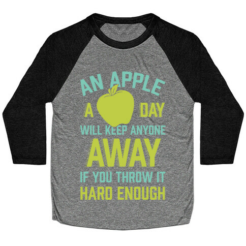 An Apple A Day Will Keep Anyone Away If You Throw It Hard Enough Baseball Tee