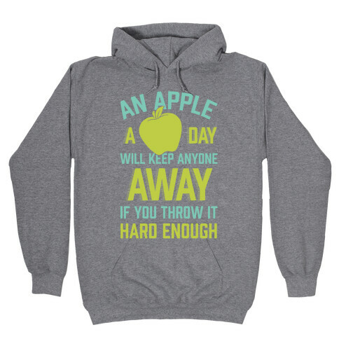 An Apple A Day Will Keep Anyone Away If You Throw It Hard Enough Hooded Sweatshirt