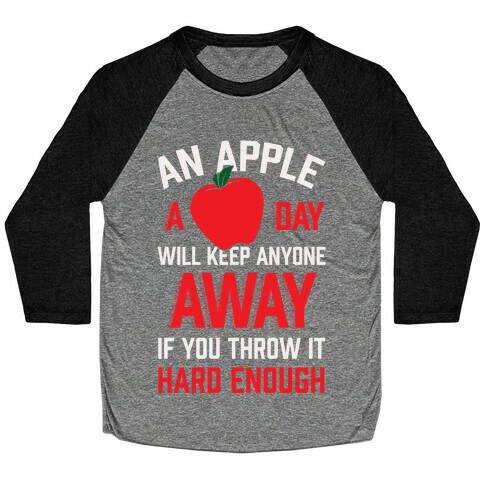 An Apple A Day Will Keep Anyone Away If You Throw It Hard Enough Baseball Tee