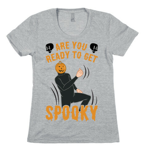 Are You Ready To Get Spooky? Womens T-Shirt