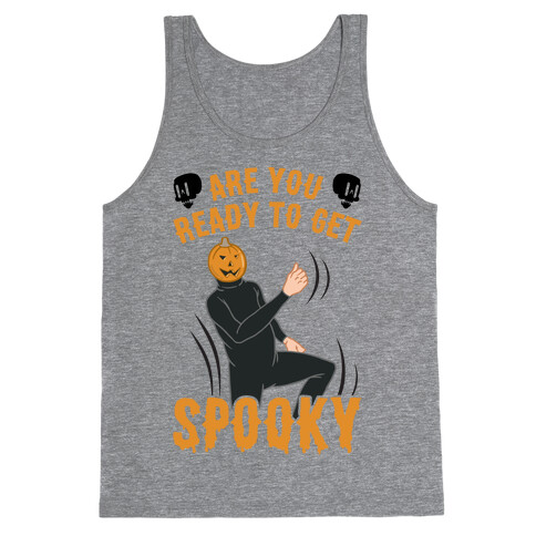 Are You Ready To Get Spooky? Tank Top