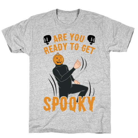 Are You Ready To Get Spooky? T-Shirt