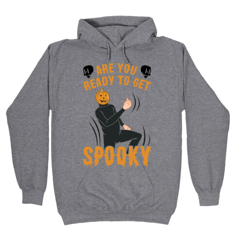 Are You Ready To Get Spooky? Hooded Sweatshirt