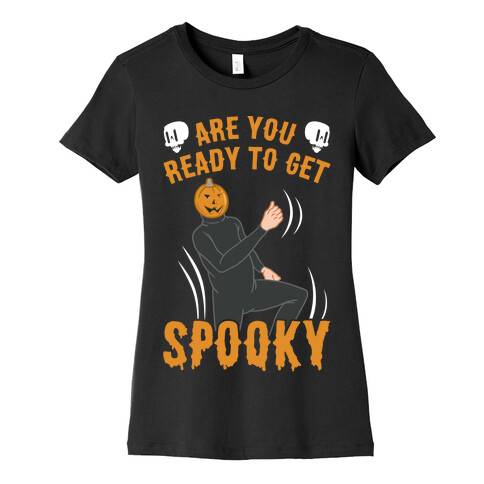 Are You Ready To Get Spooky? Womens T-Shirt