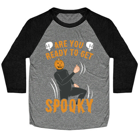 Are You Ready To Get Spooky? Baseball Tee