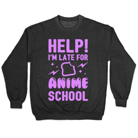 Help! I'm Late For Anime School Pullover