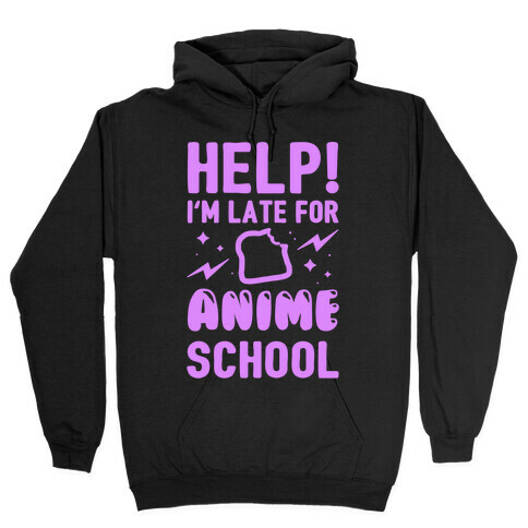 Help! I'm Late For Anime School Hooded Sweatshirt