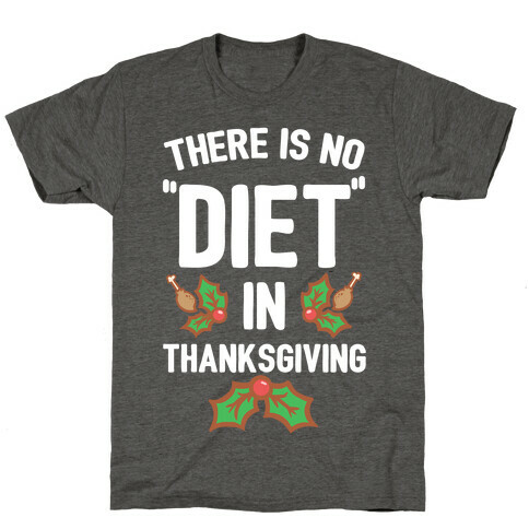 There is No "Diet" in Thanksgiving T-Shirt