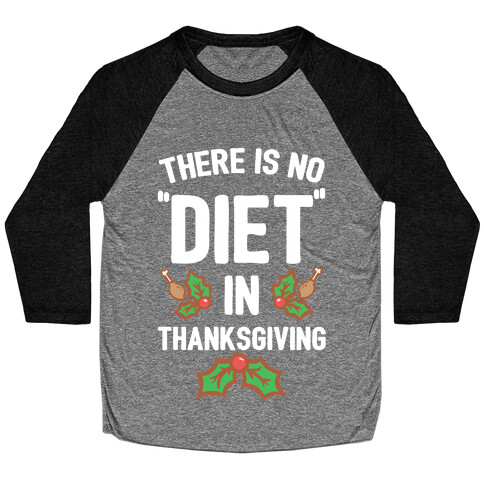 There is No "Diet" in Thanksgiving Baseball Tee