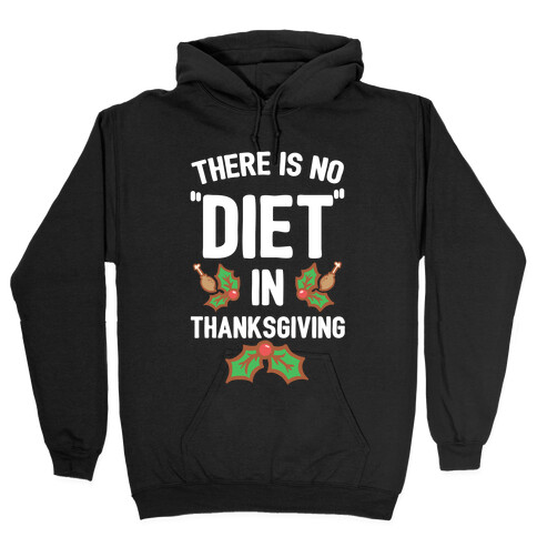 There is No "Diet" in Thanksgiving Hooded Sweatshirt