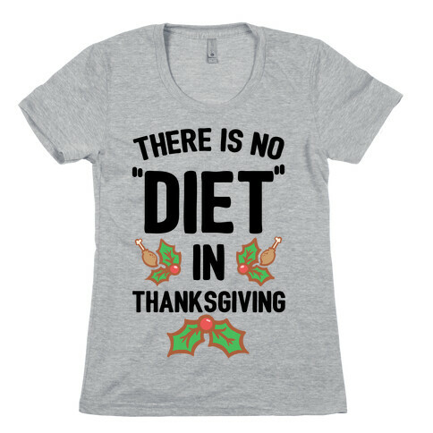 There is No "Diet" in Thanksgiving Womens T-Shirt