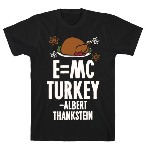 E=MC Turkey (Thanksgiving Science) T-Shirt