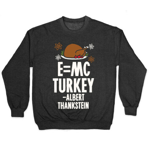 E=MC Turkey (Thanksgiving Science) Pullover